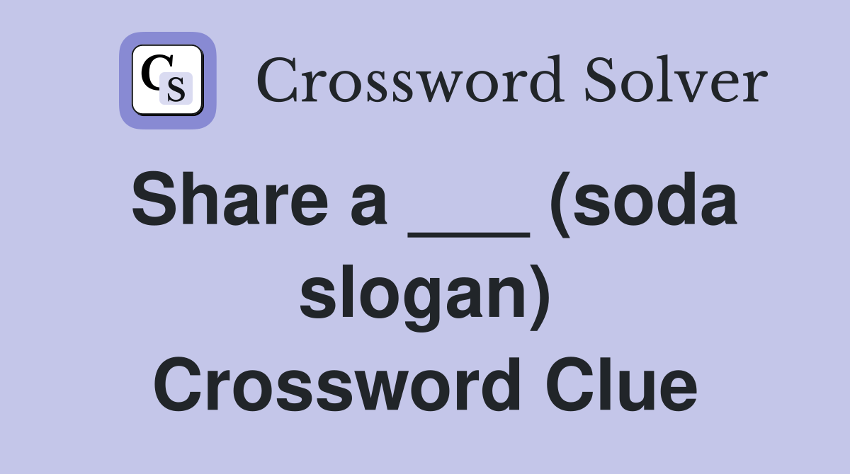 Share a ___ (soda slogan) Crossword Clue
