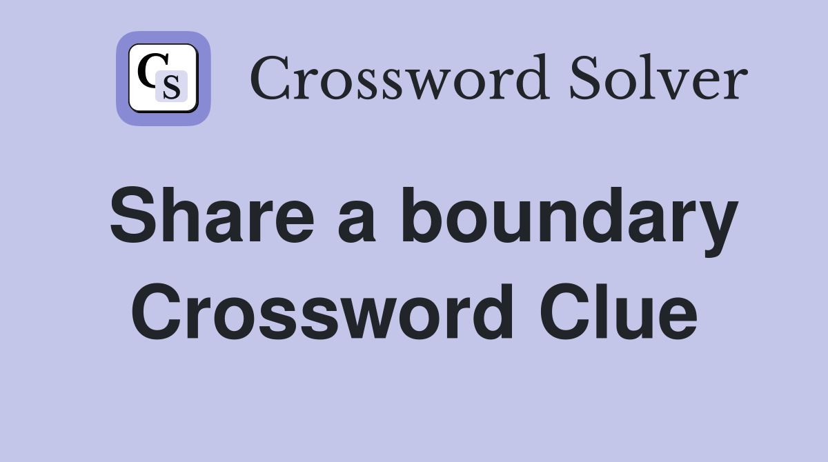 Share a boundary Crossword Clue