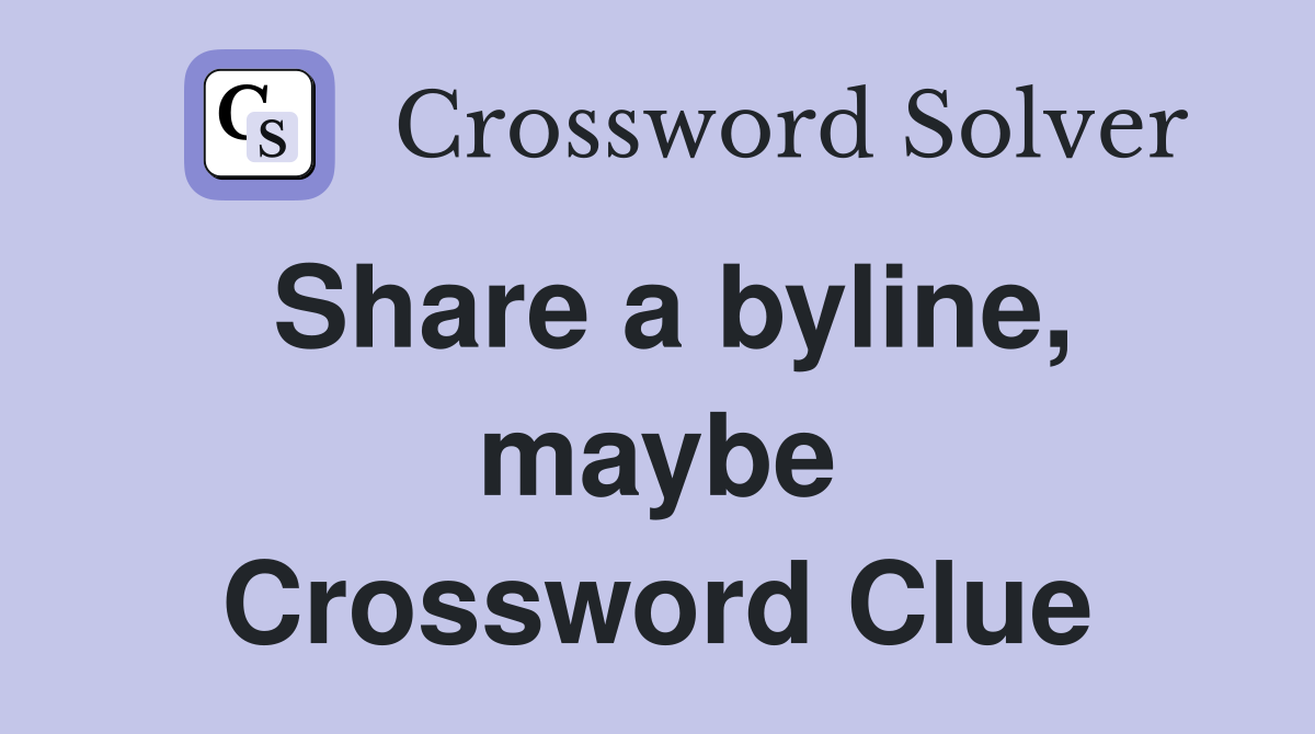 Share a byline, maybe Crossword Clue