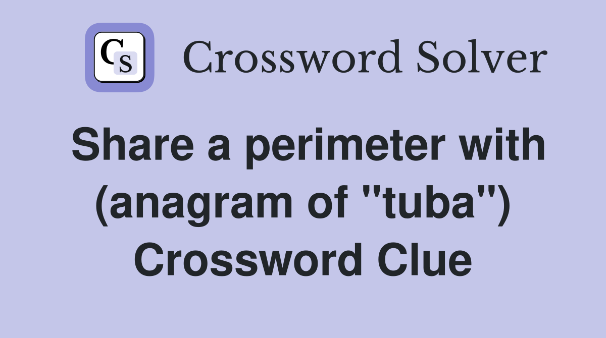 Share a perimeter with (anagram of "tuba") Crossword Clue
