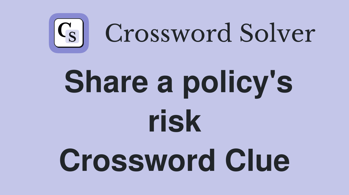 Share a policy's risk Crossword Clue