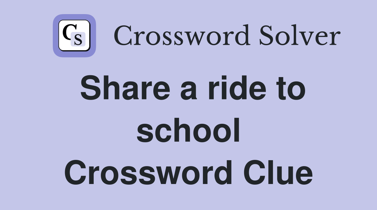Share a ride to school Crossword Clue
