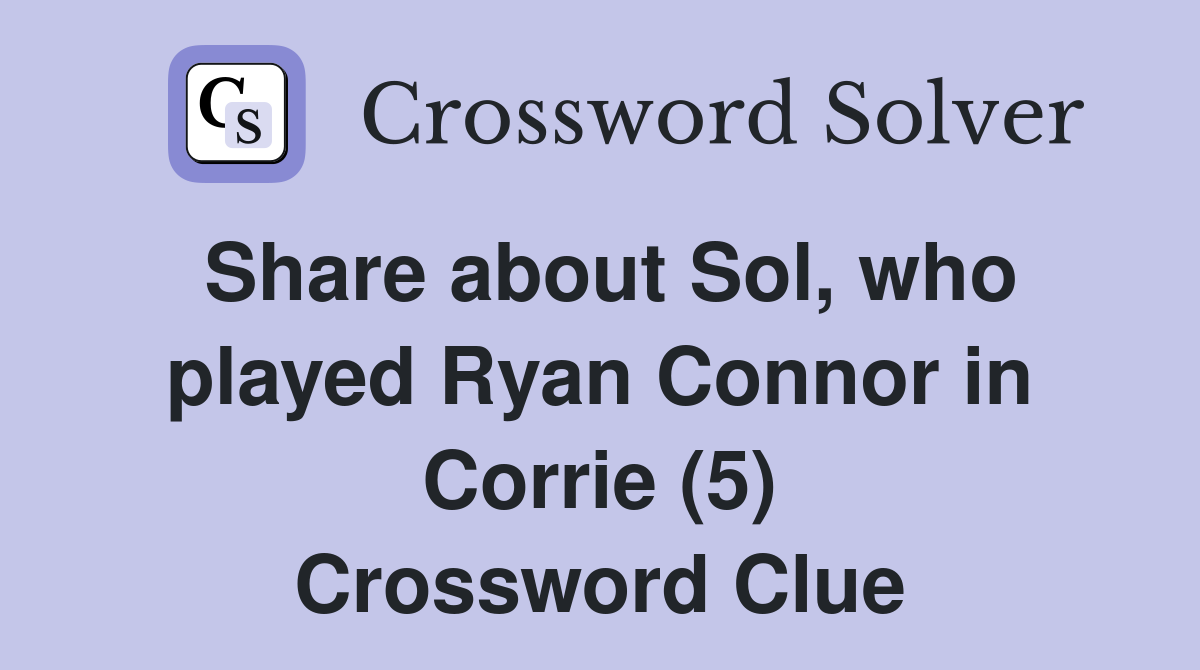 Share about Sol, who played Ryan Connor in Corrie (5) Crossword Clue