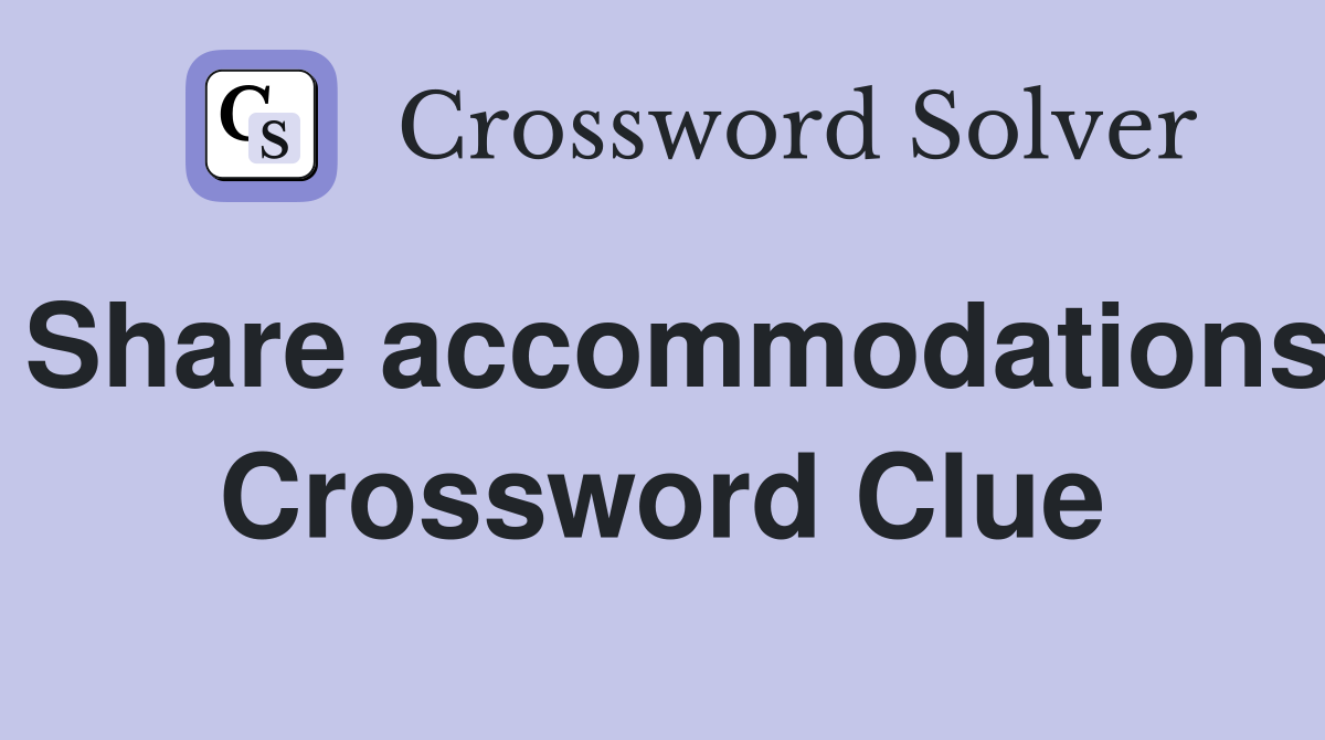 Share accommodations Crossword Clue