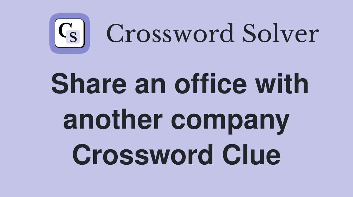 Share an office with another company Crossword Clue