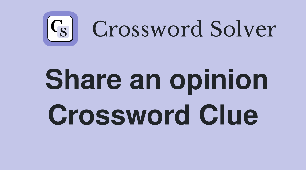 Share an opinion Crossword Clue