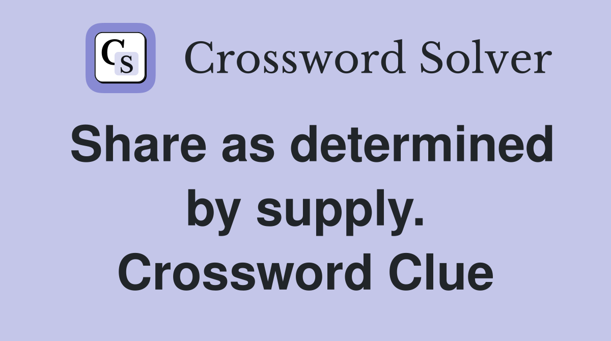Share as determined by supply. Crossword Clue