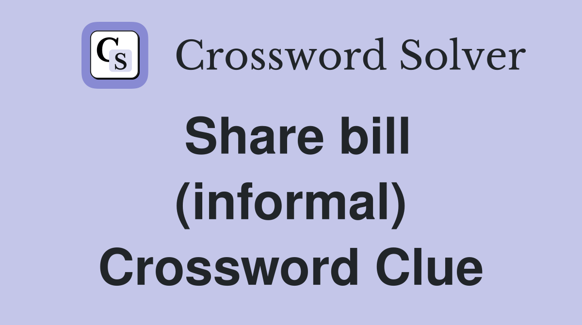 Share bill (informal) Crossword Clue