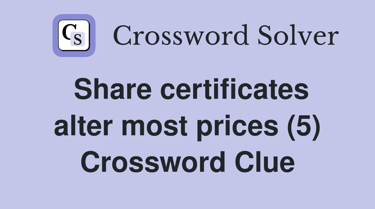Share certificates alter most prices (5) Crossword Clue