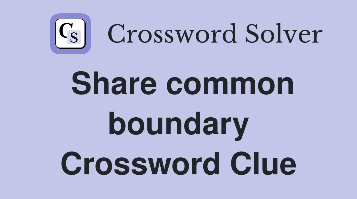 Share common boundary Crossword Clue
