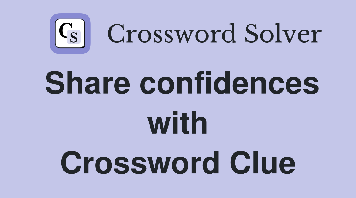 Share confidences with Crossword Clue