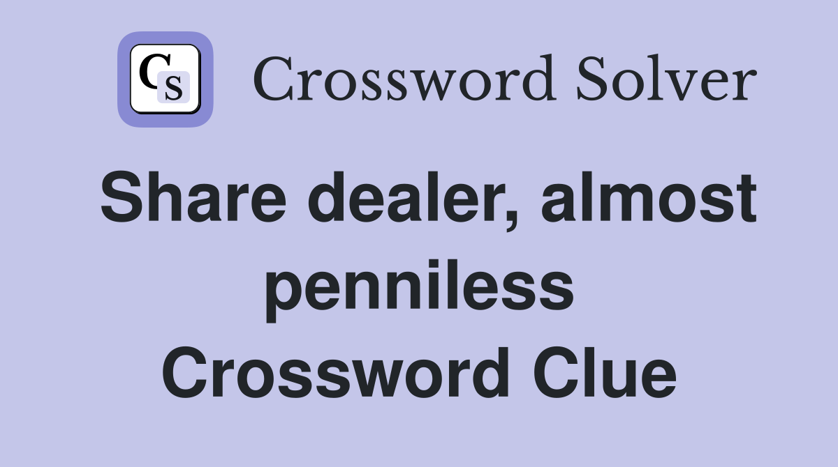 Share dealer, almost penniless Crossword Clue