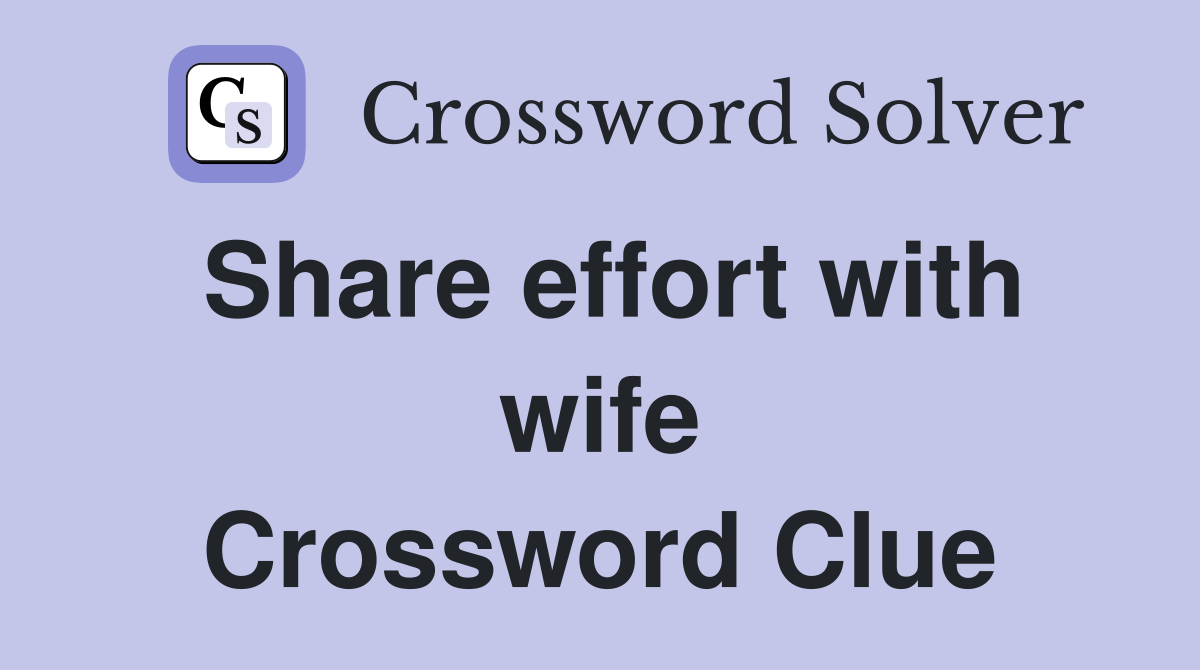 Share effort with wife Crossword Clue
