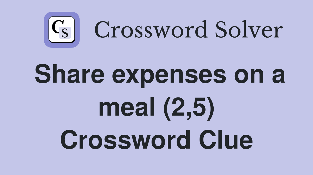 Share expenses on a meal (2,5) Crossword Clue
