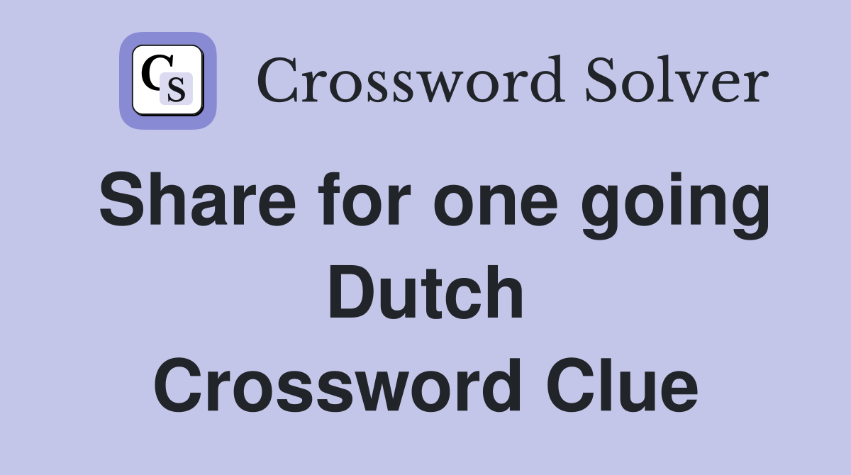 Share for one going Dutch Crossword Clue