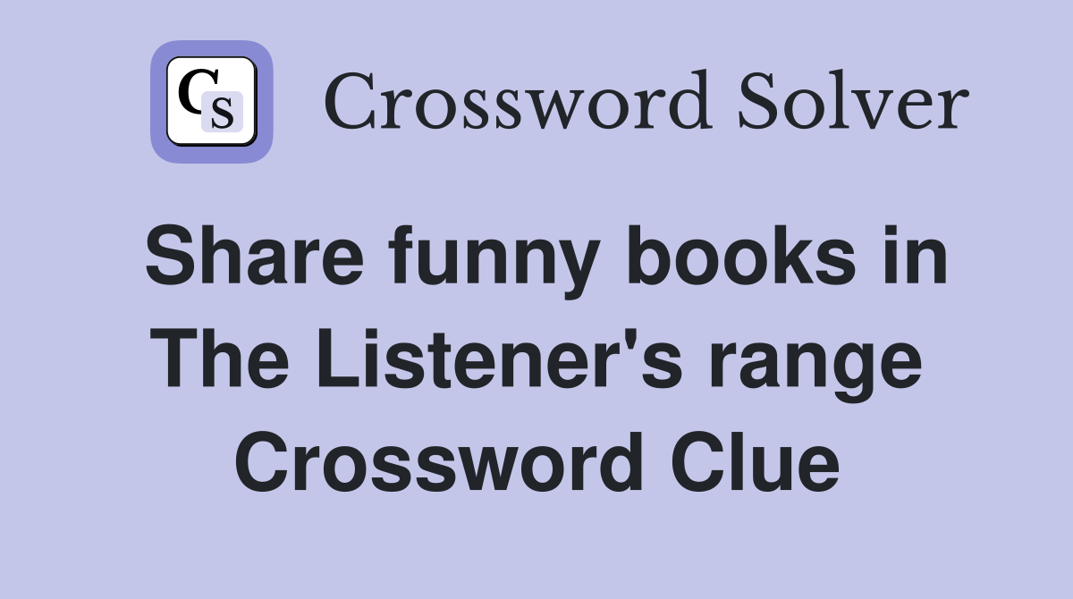 Share funny books in The Listener's range Crossword Clue