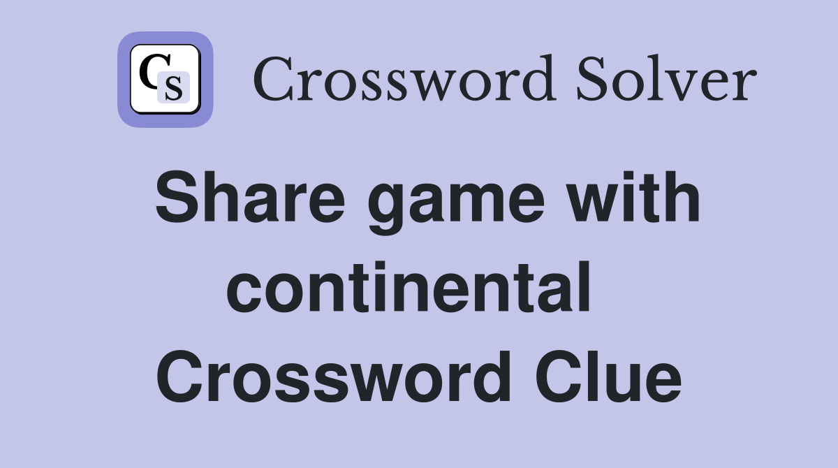 Share game with continental  Crossword Clue