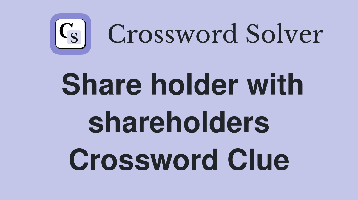 Share holder with shareholders Crossword Clue