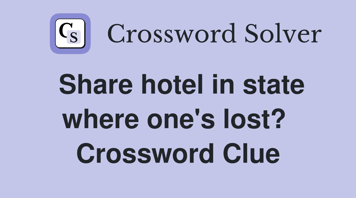 Share hotel in state where one's lost?  Crossword Clue