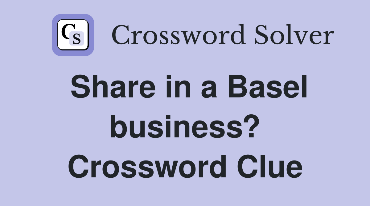 Share in a Basel business? Crossword Clue