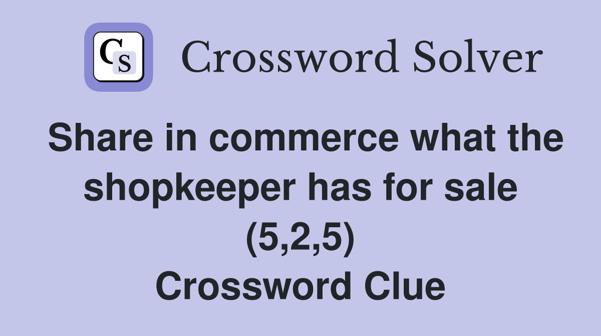 Share in commerce what the shopkeeper has for sale (5,2,5) Crossword Clue