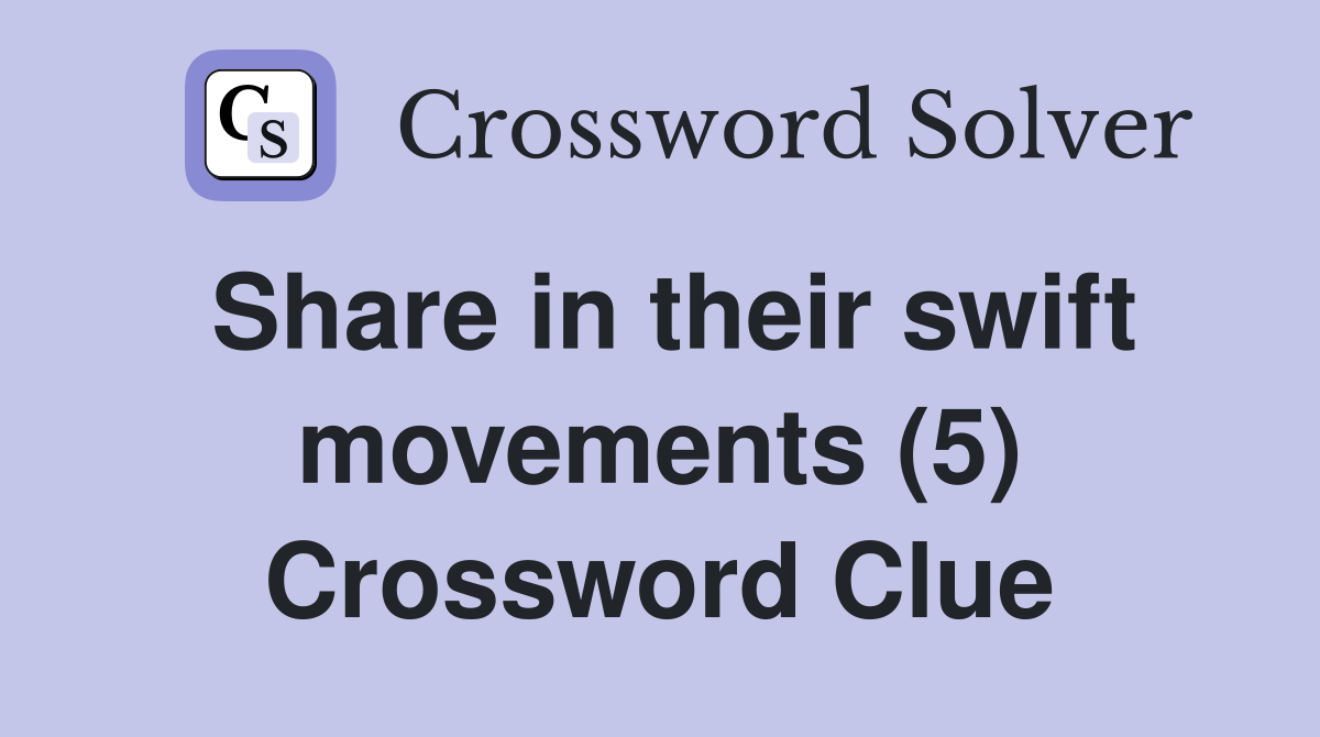 Share in their swift movements (5) Crossword Clue