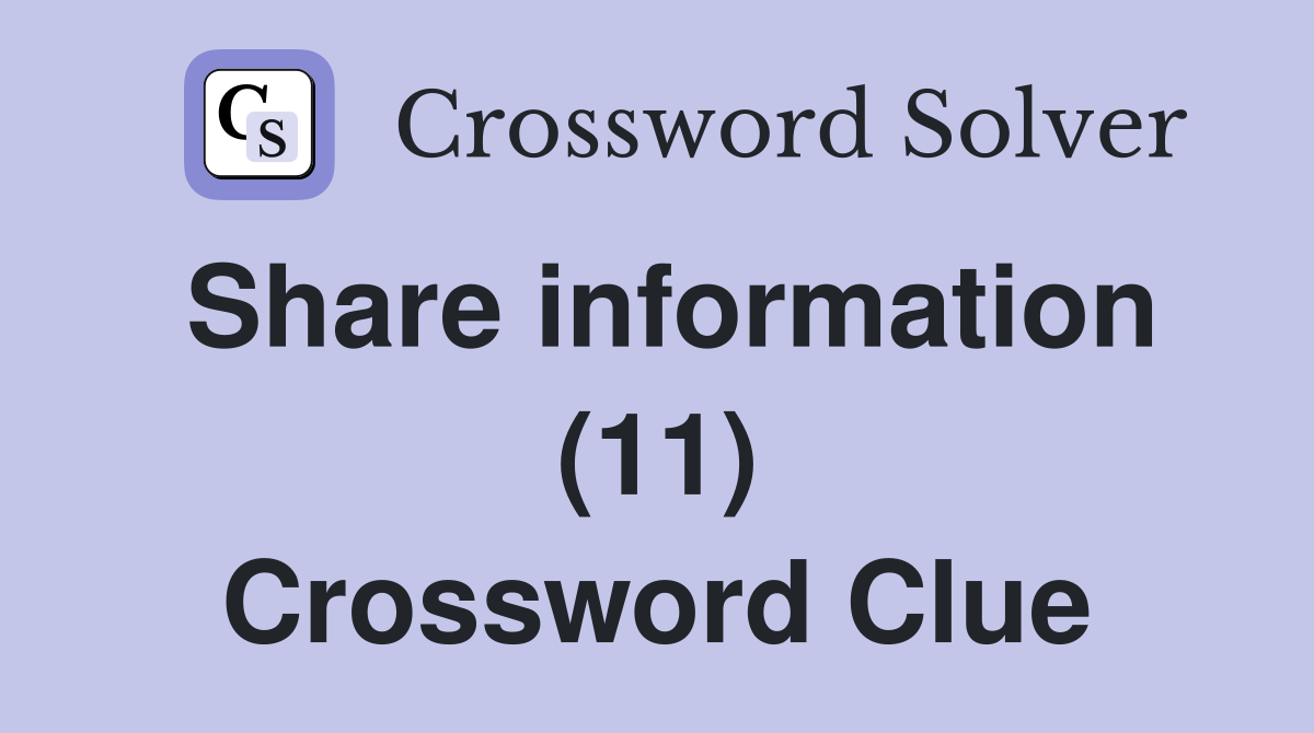 Share information (11) Crossword Clue