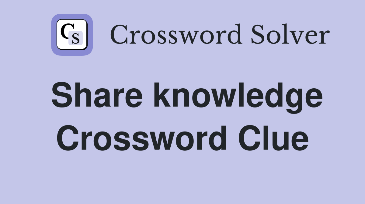 Share knowledge Crossword Clue