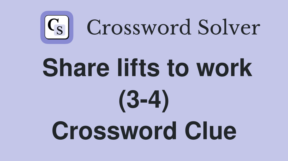 Share lifts to work (3-4) Crossword Clue
