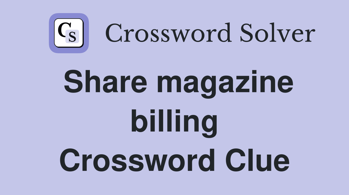 Share magazine billing Crossword Clue