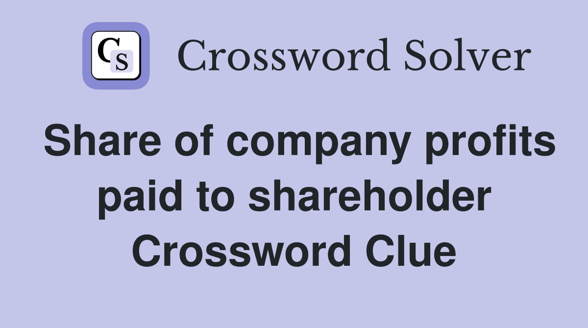 Share of company profits paid to shareholder Crossword Clue