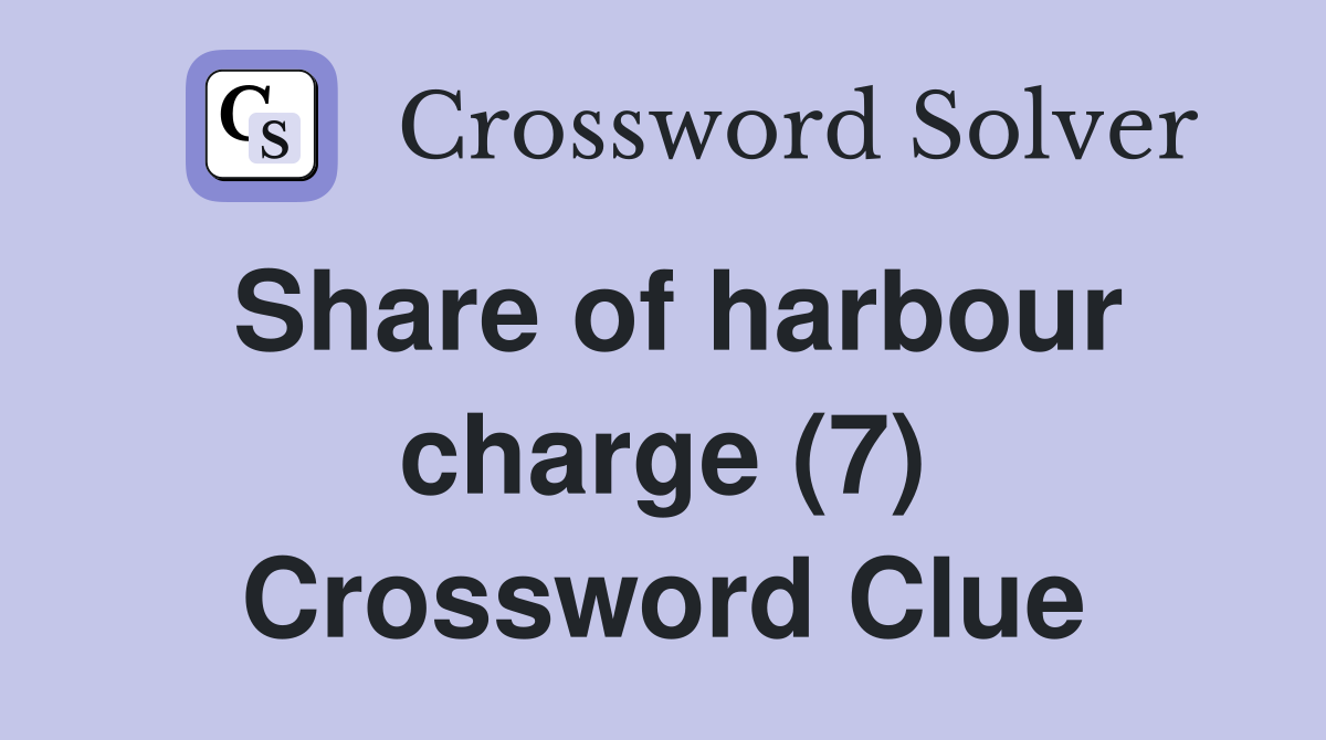 Share of harbour charge (7) Crossword Clue