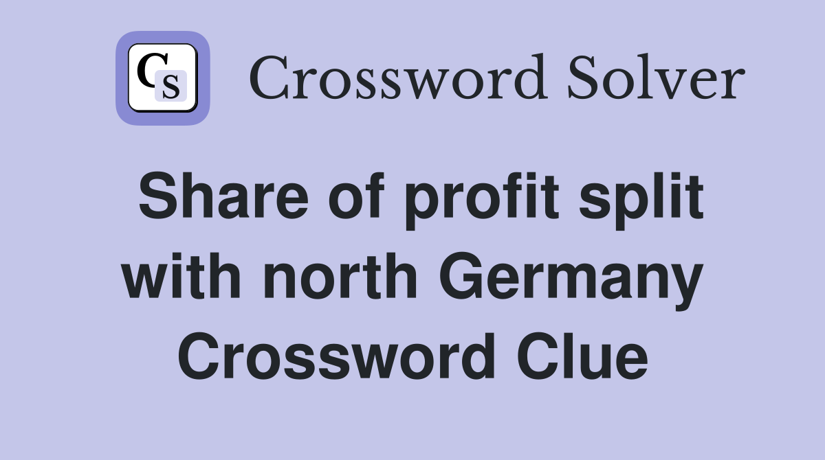Share of profit split with north Germany Crossword Clue