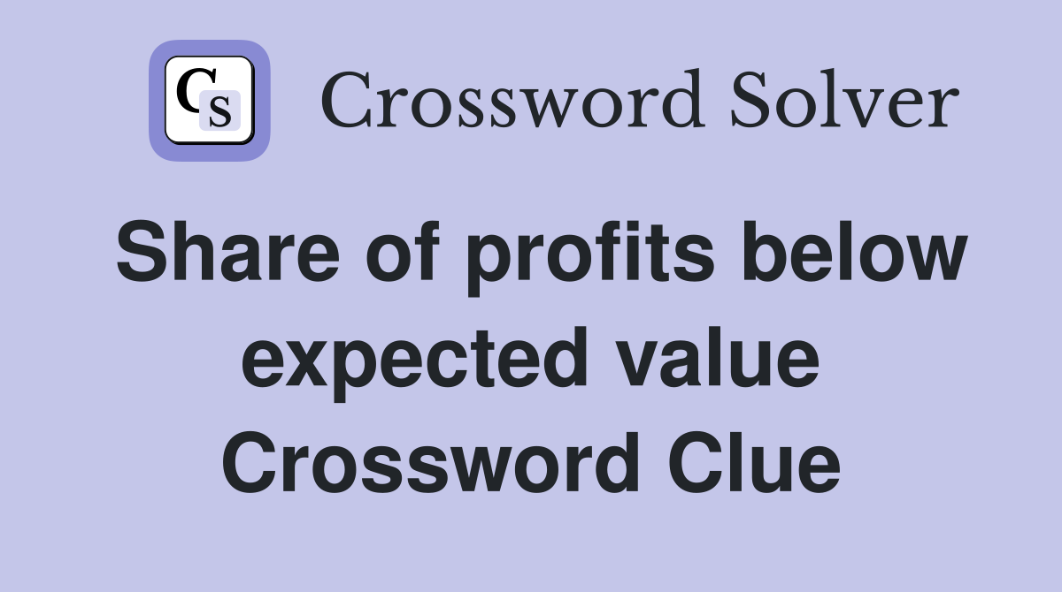 Share of profits below expected value Crossword Clue