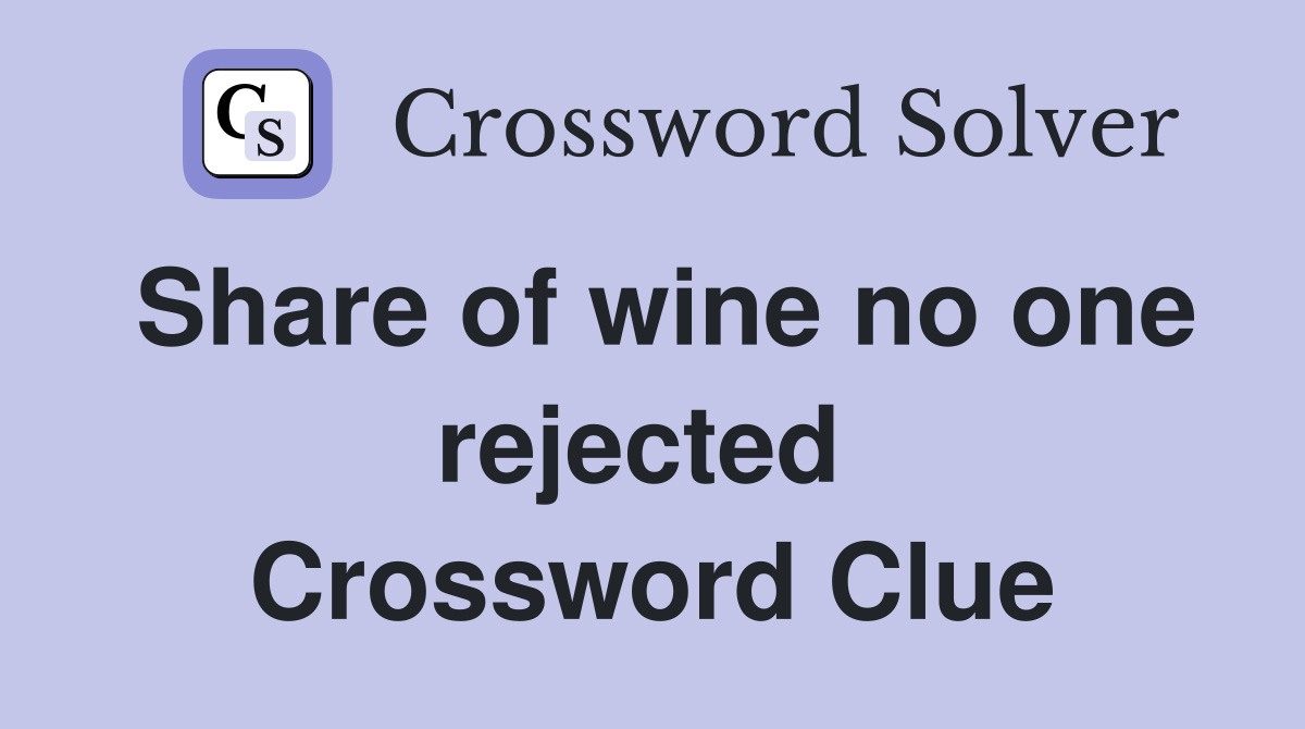 Share of wine no one rejected  Crossword Clue