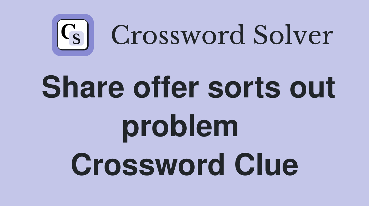 Share offer sorts out problem  Crossword Clue