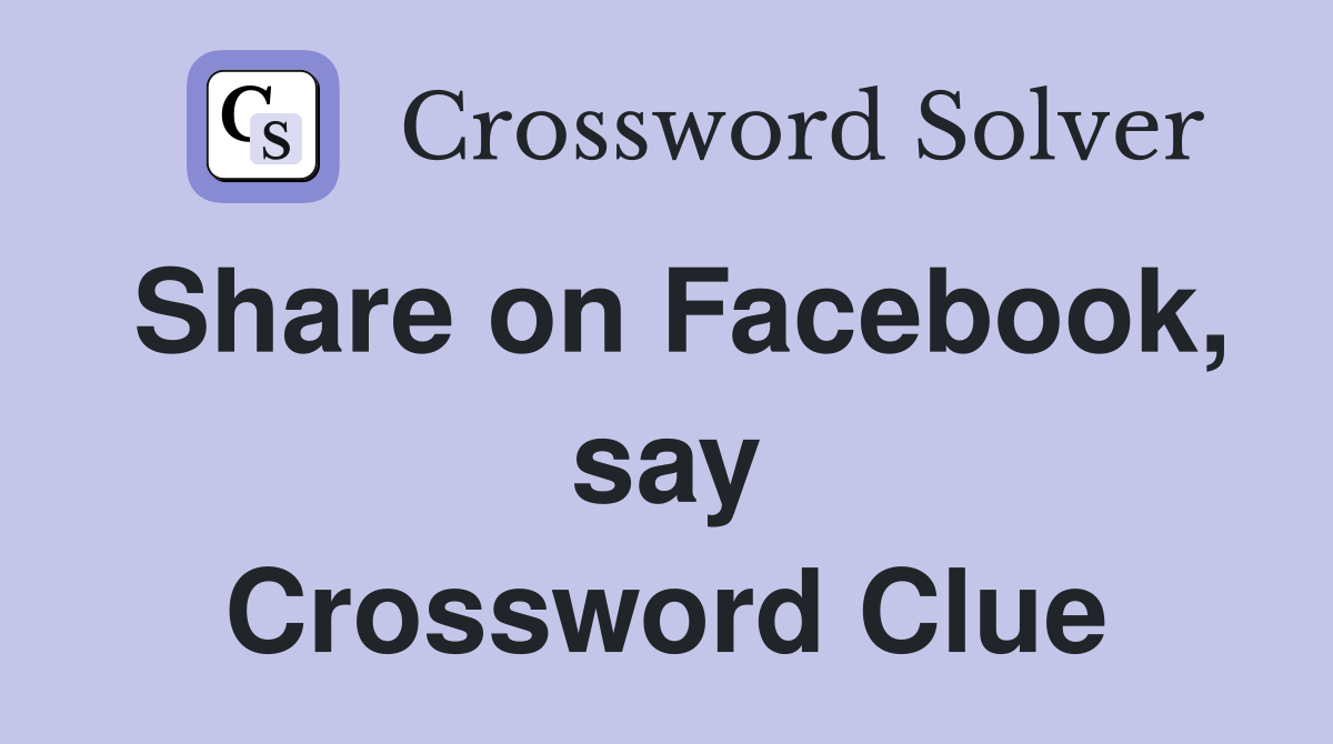 Share on Facebook, say Crossword Clue