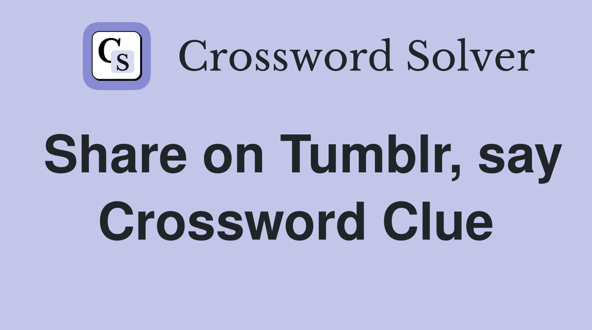 Share on Tumblr, say Crossword Clue