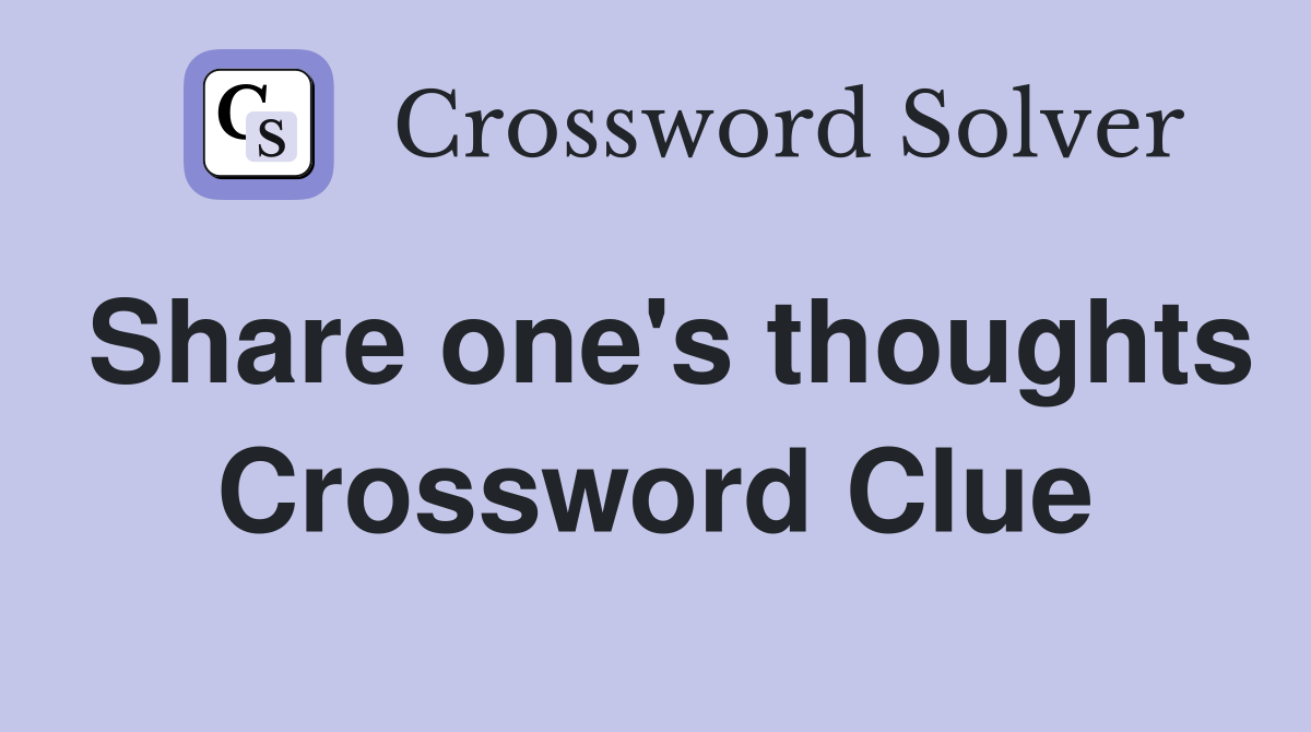 Share one's thoughts Crossword Clue