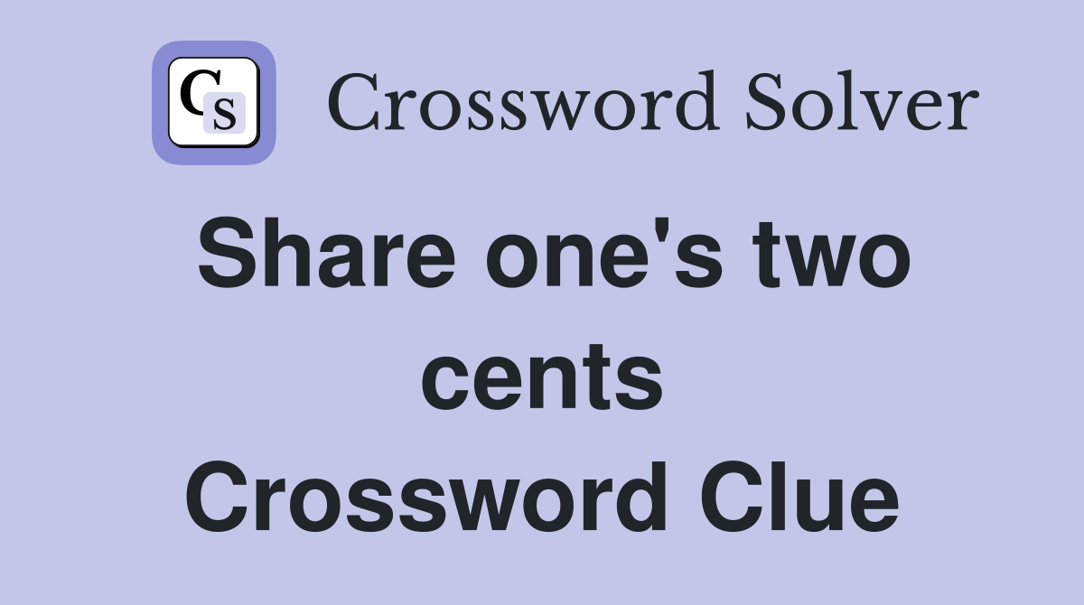 Share one's two cents Crossword Clue