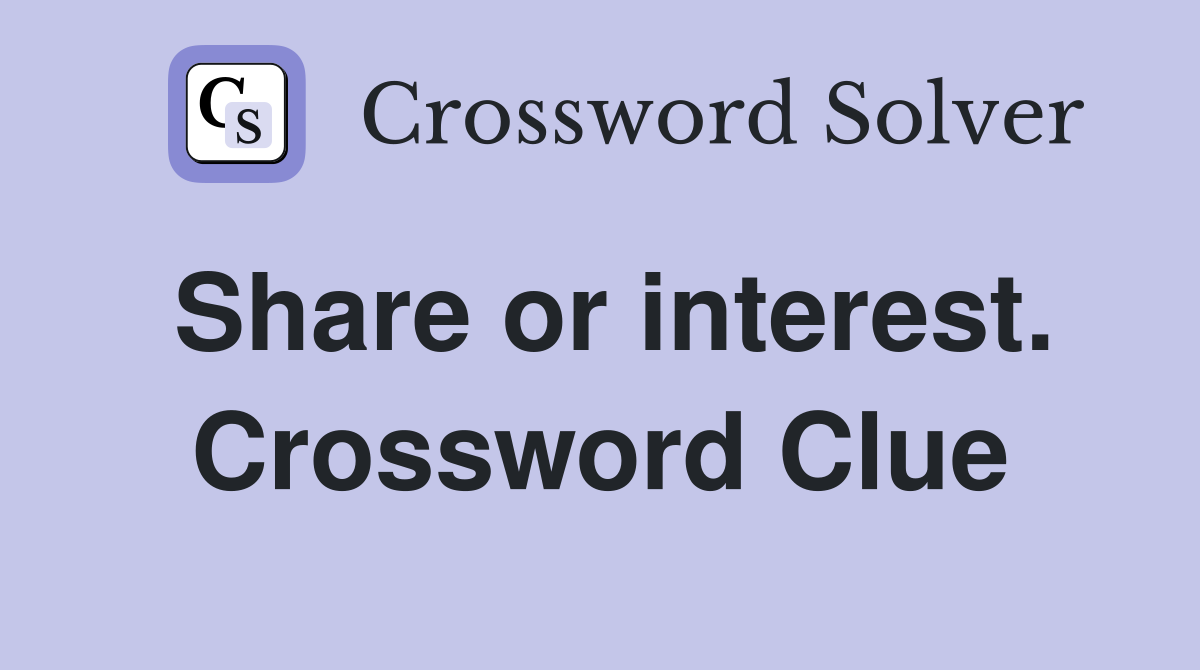 Share or interest. Crossword Clue