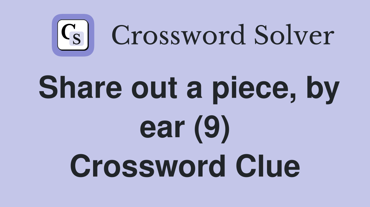 Share out a piece, by ear (9) Crossword Clue