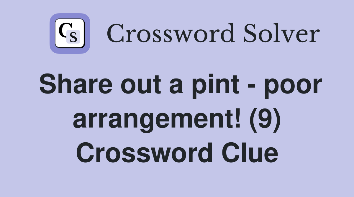 Share out a pint - poor arrangement! (9) Crossword Clue