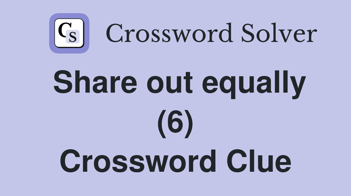 Share out equally (6) Crossword Clue