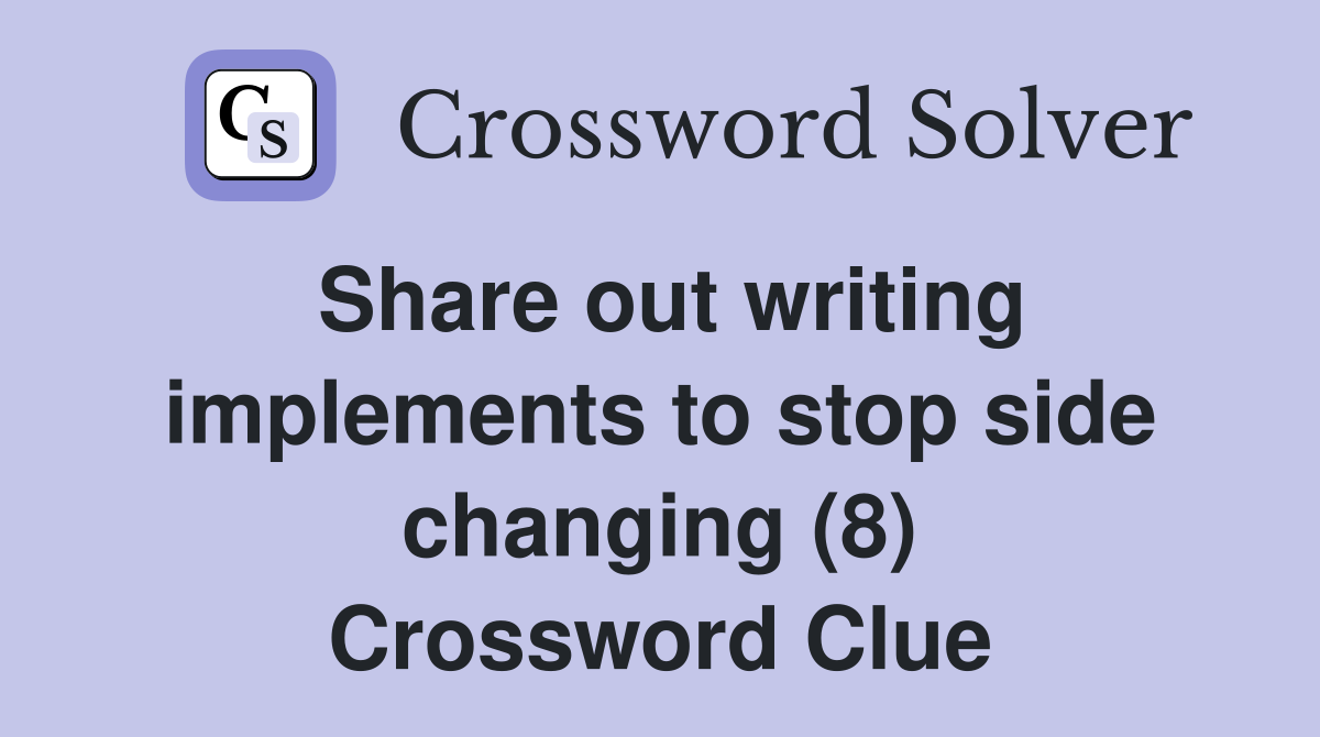 Share out writing implements to stop side changing (8) Crossword Clue
