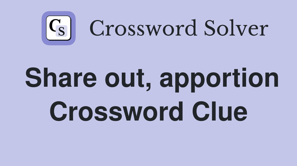 Share out, apportion Crossword Clue