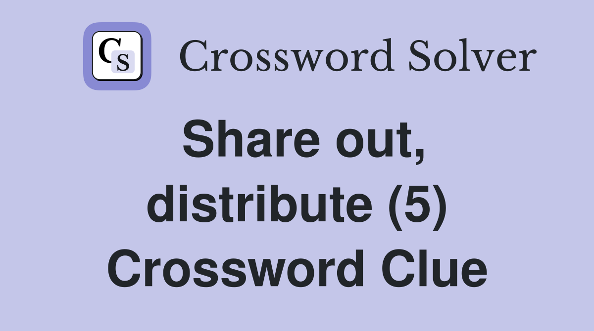 Share out, distribute (5) Crossword Clue