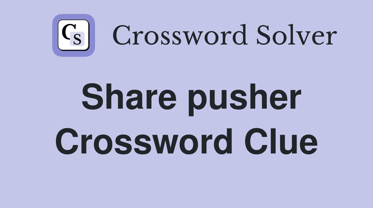 Share pusher Crossword Clue
