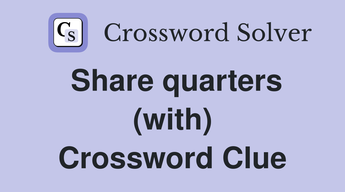 Share quarters (with) Crossword Clue