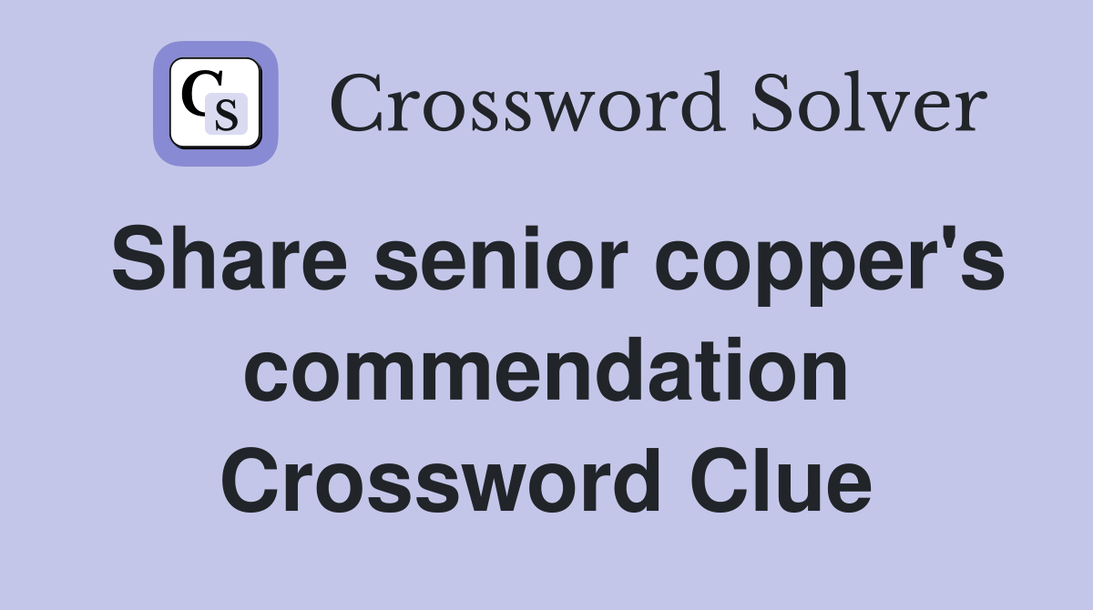 Share senior copper's commendation Crossword Clue